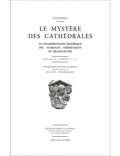 Le Mystère des Cathédrales Et l’interprétation ésotérique des symboles hermétiques du grand œuvre.