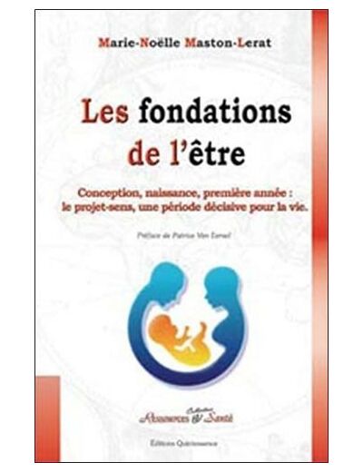 Les fondations de l'être - Conception, naissance, première année : le projet-sens, une période décisive pour la vie