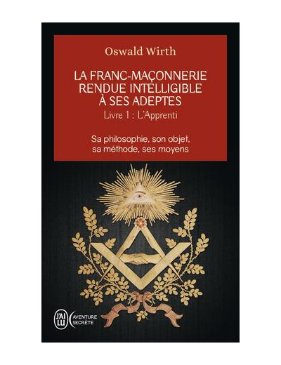 La franc-maçonnerie rendue intelligible à ses adeptes