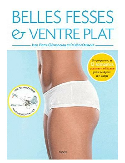 Belles fesses et ventre plat - Un programme de 12 semaines pour sculpter son corps