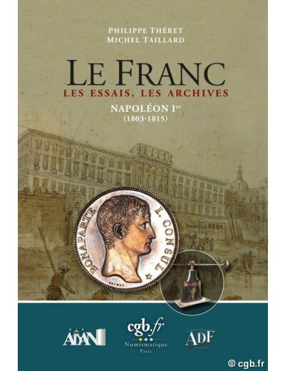 Le Franc Les Essais Les Archives Napoléon Ier 1803-1815 THÉRET P. TAILLARD M.
