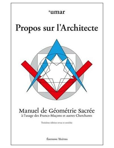 Propos sur l'Architecte - Manuel de Géométrie Sacrée à l'usage des Francs-Maçons et autres Cherchants