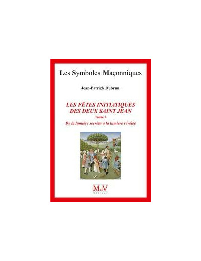 N°82 Jean-Patrick Dubrun, LES FÊTES INITIATIQUES DES DEUX SAINT JEAN, De la lumière secrète à la lumière révélée