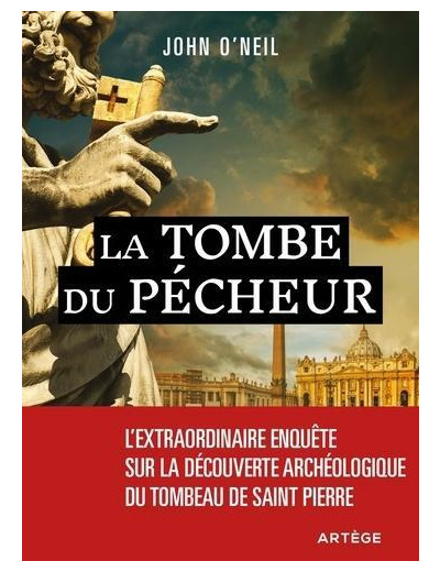 La tombe du pécheur - Au coeur du Vatican, l'extraordinaire enquête sur le tombeau de Pierre -