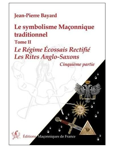Le symbolisme maconnique traditionnel - Tome 2, le régime écossais rectifié-les rites anglo-saxons