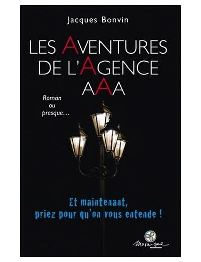 Les aventures de l'agence AAA, Roman ou presque... - Tome I