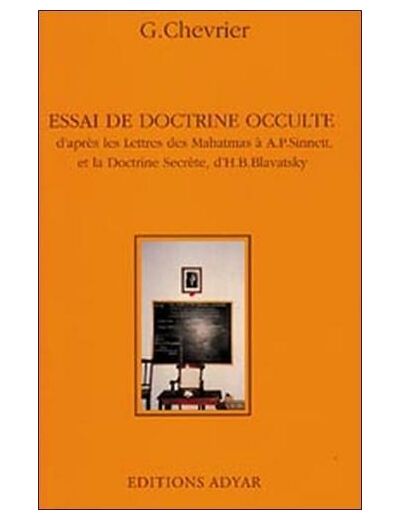 Essai de Doctrine Occulte - D'après les Lettres des Mahatmas et La Doctrine Secrète de H-P Blavatsky