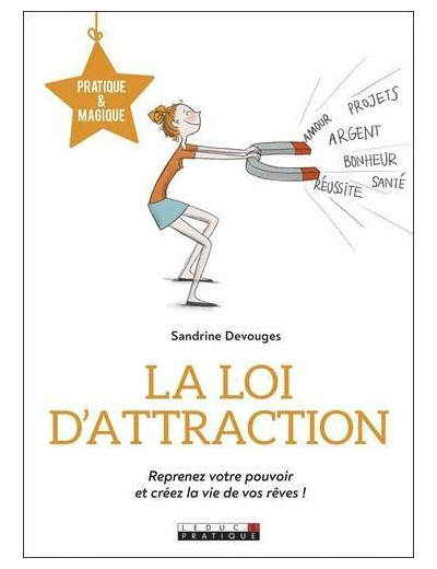 La loi d'attraction - Reprenez votre pouvoir et créez la vie de vos rêves !