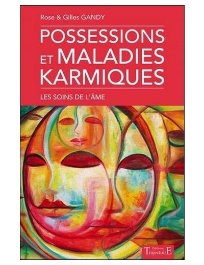 Possessions et maladies karmiques - Les soins de l'âme