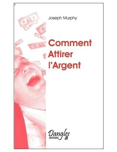 Comment attirer l'argent - Vous avez le droit d'être riche ! - Poche