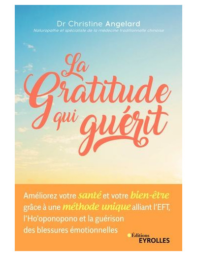 La gratitude qui guérit - Améliorer votre santé et votre bien-être grâce à une méthode unique alliant l'EFT à l'Ho'oponopono et la guéri