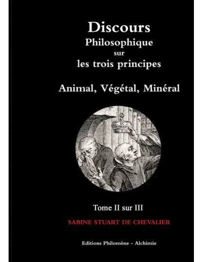 Discours philosophique sur les trois principes - Tome II / III