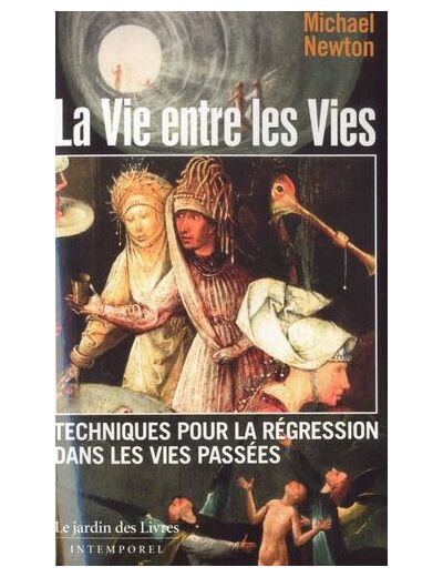 La vie entre les vies - (Les techniques de régression dans les vies passées du docteur Newton)