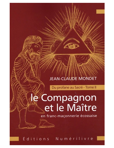 Le Compagnon et le Maître en franc-maçonnerie écossaise - Du profane au Sacré Tome 2