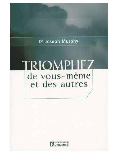 Triomphez de vous-même et des autres