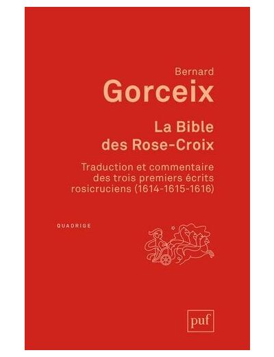 La bible des Rose-Croix - Traduction et commentaire des trois premiers écrits rosicruciens (1614-1615-1616)