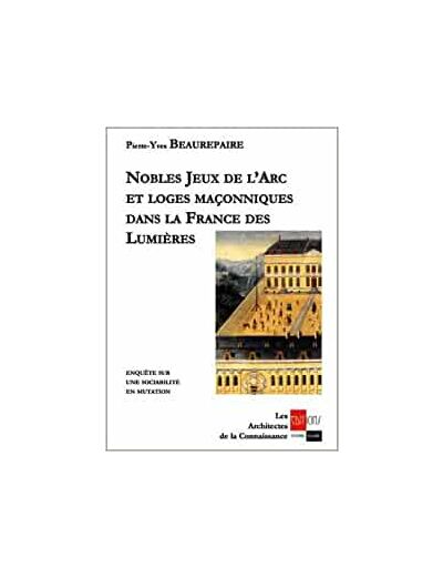 Nobles jeux de l'Arc et loges maçonniques dans la France des Lumières