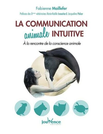 La communication animale intuitive - A la rencontre de la conscience animale