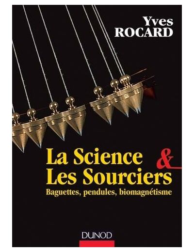 La Science & Les Sourciers - Baguettes, pendules, biomagnétisme
