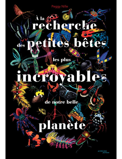 A LA RECHERCHE DES PETITES BETES LES PLUS INCROYABLES DE NOTRE BELLE PLANETE