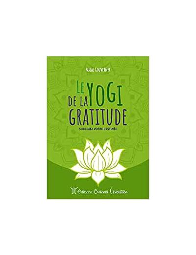 Le yogi de la gratitude - Sublimez votre destinée