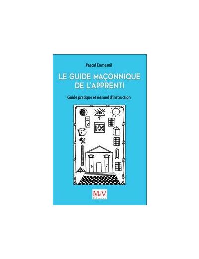 Pascal Dumesnil, Le guide maçonnique de l'Apprenti, guide pratique et manuel d'instruction de l'Apprenti et de l'Apprentie