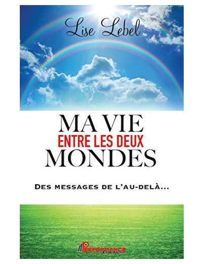 Ma vie entre les deux mondes - Des messages de l'au-delà...