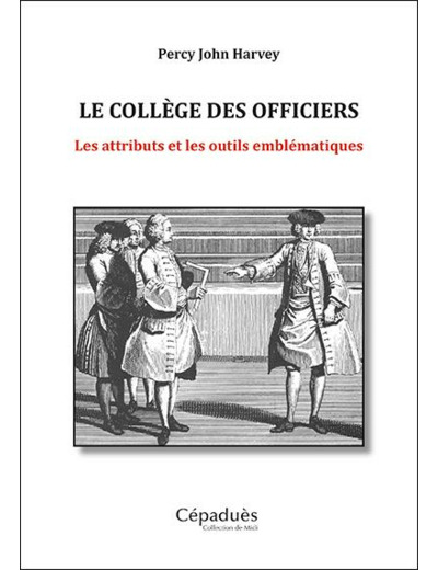 LE COLLÈGE DES OFFICIERS. LES ATTRIBUTS ET LES OUTILS EMBLÉMATIQUES