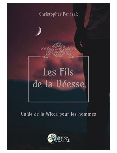 Les Fils de la Déesse : guide de la Wicca pour les hommes