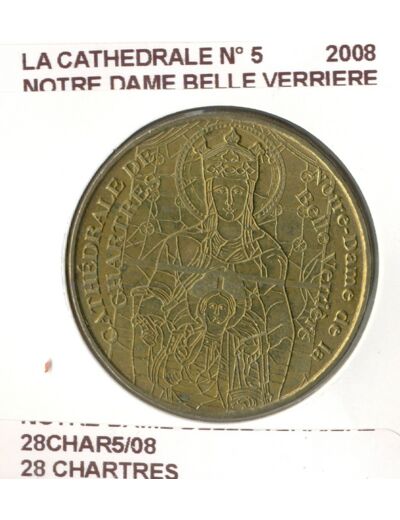 28 CHARTRES LA CATHEDRALE NUMERO 5 NOTRE DAME BELLE VERRIERE 2008 SUP-