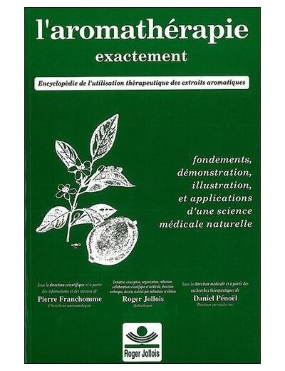 L'aromathérapie exactement - Encyclopédie de l'utilisation thérapeutique des huiles essentielles