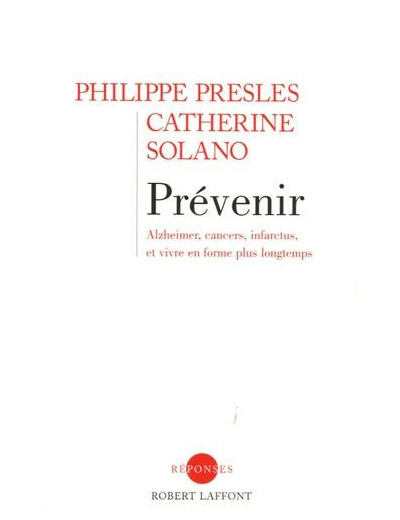 Prévenir - Alzheimer, cancers, infarctus, et vivre en forme plus longtemps