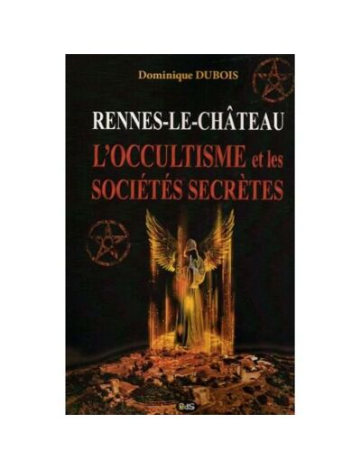 Rennes-le-Château - l'Occultisme et les Sociétés Secrètes