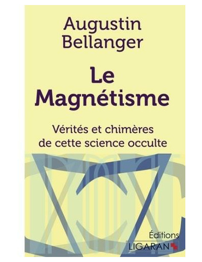 Le magnétisme - Vérités et chimères de cette science occulte