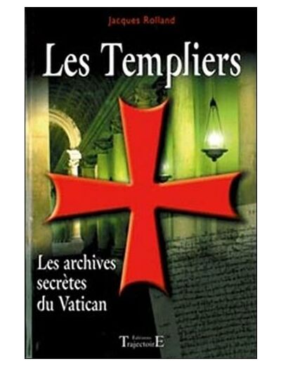 Les Templiers - Les archives secrètes du Vatican