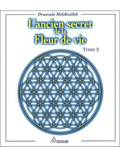 L'ancien secret de la Fleur de vie. Tome 2