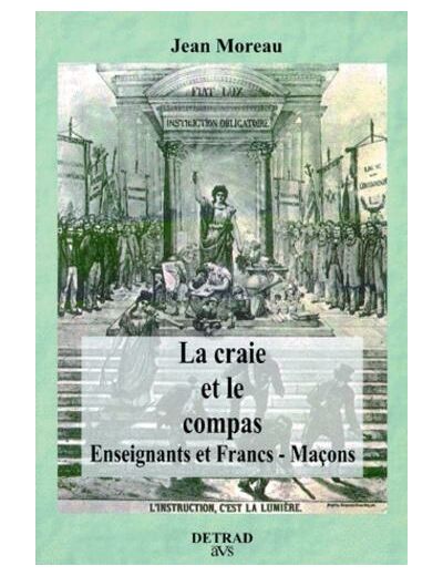 LA CRAIE ET LE COMPAS. Enseignants et Francs-Maçons