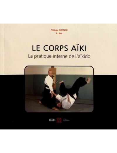 Le corps aïki - La pratique interne de l'aïkido