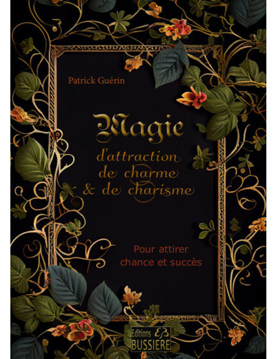 MAGIE D'ATTRACTION, DE CHARME & DE CHARISME - POUR ATTIRER CHANCE ET SUCCES