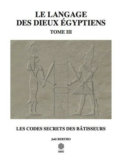 Le langage des dieux égyptiens - Tome 3, Les codes secrets des bâtisseurs