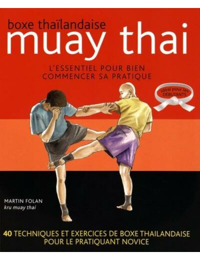 Boxe thaïlandaise, muay thai - L'essentiel pour bien commencer sa pratique