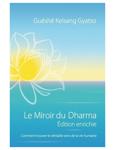 Le Miroir du Dharma - Editions enrichie - Comment trouver le véritable sens de la vie humaine