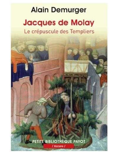 Jacques de Molay - Le crépuscule des templiers -