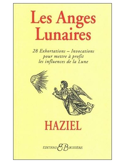 Les anges lunaires - Avec les 28 exhortations-invocations pour mettre à profit les influences de la lune...