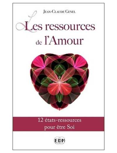 Les ressources de l'amour - 12 états-ressources pour être Soi