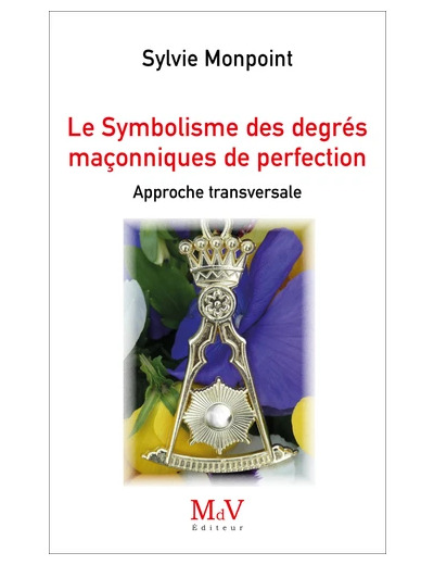 Le Symbolisme des degrés maçonniques de Perfection. Approche transversale