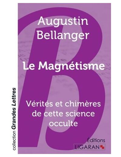 Le magnétisme - Vérités et chimères de cette science occulte