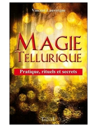 Magie tellurique - Pratique, rituels et secrets