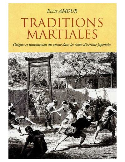 Traditions martiales - Origine et transmission du savoir dans les écoles d'escrime japonaise