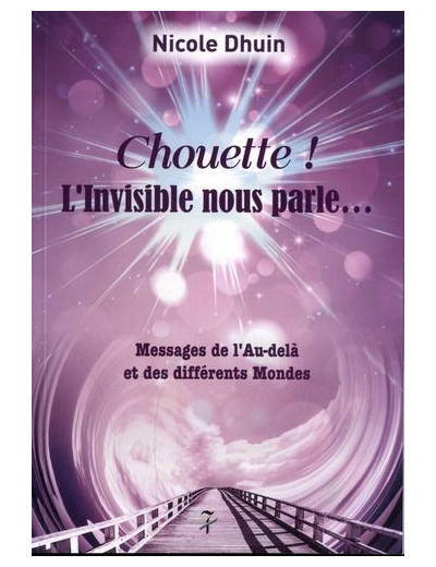 Chouette ! L'invisible nous parle... - Messages de l'Au-delà et des différents Mondes